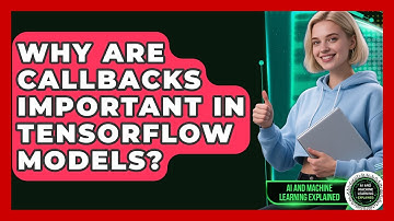 Why Are Callbacks Important In TensorFlow Models? - AI and Machine Learning Explained