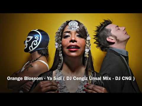 Orange Blossom - Ya Sidi ( Dj Cengiz Unsal - Dj CNG Mix )