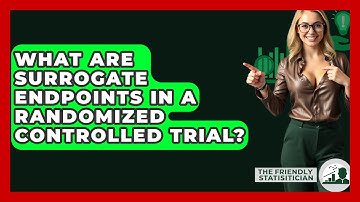 What Are Surrogate Endpoints In A Randomized Controlled Trial? - The Friendly Statistician