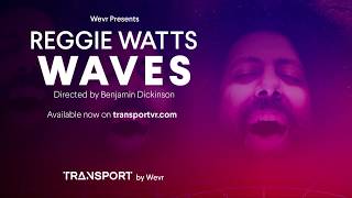 REGGIE WATTS - WAVES VR | TRAILER