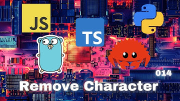 008 Remove Character - JavaScript, Typescript, Python, Go & Rust