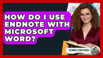 How Do I Use EndNote With Microsoft Word? - Ultimate Study Hacks