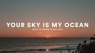bailey - Your Sky Is My Ocean (feat. Lonely in the Rain) Resimi