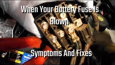 When your battery fuse is blown symptoms and fixes