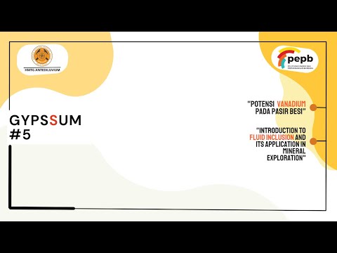 GYPSSUM V : "Vanadium , Introduction To Fluid Inclusion and Its Application In Mineral Exploration"