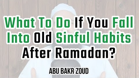 What To Do If You Fall Into Old Sinful Habits After Ramadan? | Abu Bakr Zoud