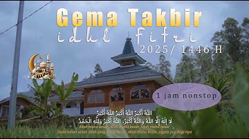 GEMA TAKBIR IDUL FITRI 2025 / 1446 H || TAKBIRAN 1 JAM NONSTOP