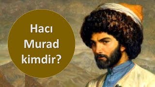 Məzarı Azərbaycanda olan Hacı Murad kimdir?