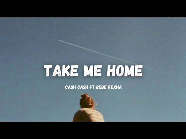 Take Me Home - Cash Cash feat.Bebe Rexha{lirik/lyrics} class=