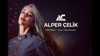 Acıtır Gibi Severek Hilal Bilen Alper Çelik Remix Slow Deep House