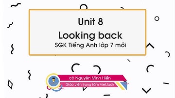 Unit 8 Films - Looking back - Tiếng Anh 7 - Cô Nguyễn Minh Hiền (DỄ HIỂU NHẤT)