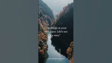 "Do things at your own pace. Life