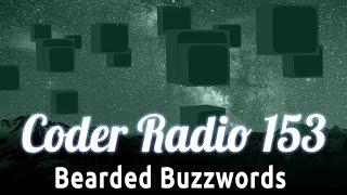 Bearded Buzzwords | Coder Radio 153