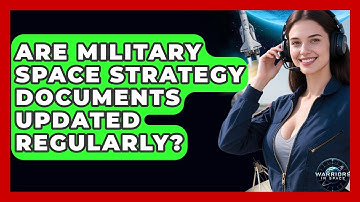 Are Military Space Strategy Documents Updated Regularly? - Warriors In Space
