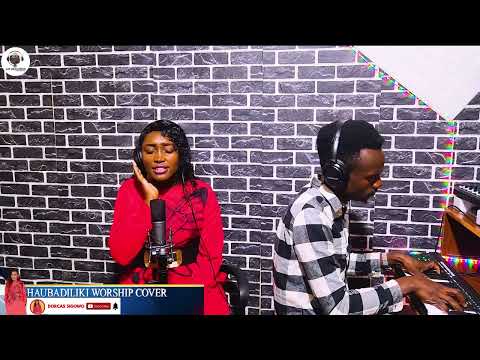 HAUBADILIKI WORSHIP COVER BY DORCAS SIGOWO