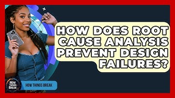 How Does Root Cause Analysis Prevent Design Failures? - How Things Break