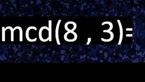 mcd 8 y 3 , maximo comun divisor , como se halla , ejemplos
