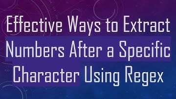 Effective Ways to Extract Numbers After a Specific Character Using Regex