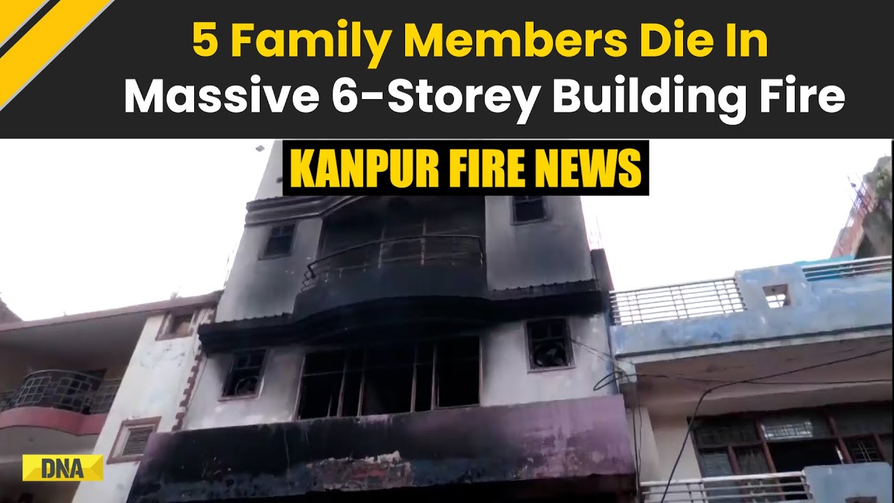Kanpur Fire News: 5 People Of Same Family Dies In Massive 6 Storey ...