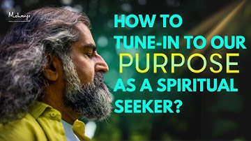 How Do We Find Our Purpose as Seekers? I Mohanji