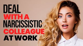 9 Ways To Deal With Narcissistic Colleagues At The Workplace