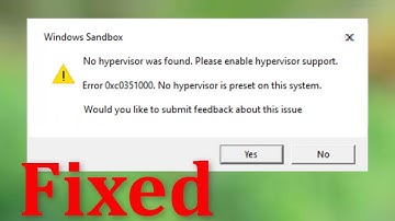 How To Fix Windows Sandbox - No Hypervisor Was Found.  Error Code 0xc0351000. - Windows 10/8/7