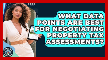 What Data Points Are Best For Negotiating Property Tax Assessments? - Property Taxes Uncovered