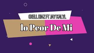 "Lo Peor de Mi"|Onell Diaz Feat. Jay Kalyl| (LETRA) chords