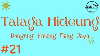 TALAGA HIDEUNG 21, Dongeng Enteng Mang Jaya, Carita Sunda @MangJaya