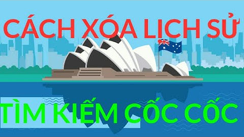 Cách xóa lịch sử tìm kiếm Web Cốc Cốc trên máy tính, điện thoại