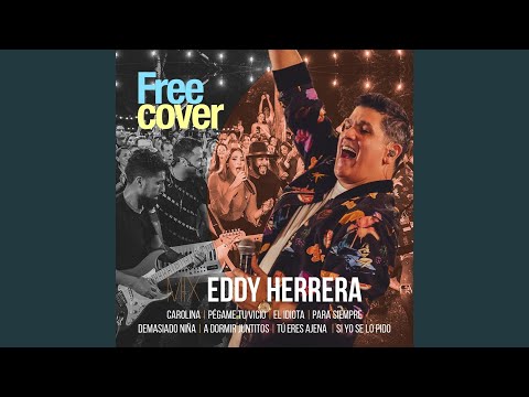 Mix Eddy Herrera: Carolina / Pégame Tu Vicio / El Idiota / Para Siémpre / Demasiado Niña / A…