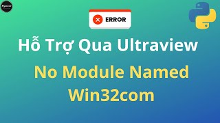Sữa Lỗi Qua Ultraview - No Module Named Win32com Trong python  | Anh Lập Trình