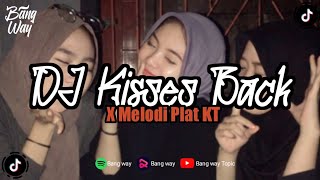 DJ KISSES BACK X MELODI PLAT KT MENGKANE VIRAL TIK TOK 2023 | BANG WAY Ft DJ TRABAS