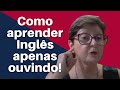 Como aprender Inglês apenas ouvindo? Listening!