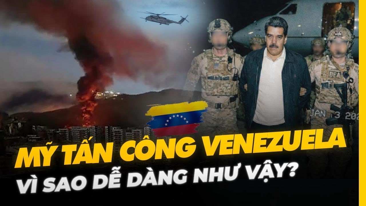 MỸ TẤN CÔNG VENEZUELA: VÌ SAO DỄ DÀNG NHƯ VẬY?