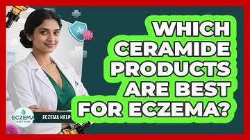 Which Ceramide Products Are Best For Eczema?