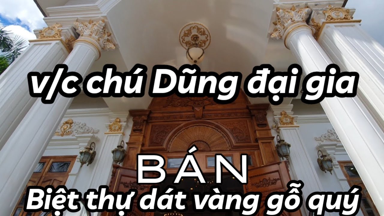 Vì sao V/c ông Dũng quyết bán căn biệt thự hoàng cung dát vàng gỗ quý mà hơn 10 triệu người say mê