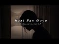 Hasi ban gaye  slowedreverb  arindam lofi