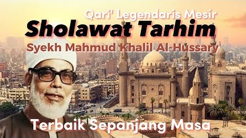 Sholawat Tarhim - Syekh Mahmud Khalil Al-Hussary
