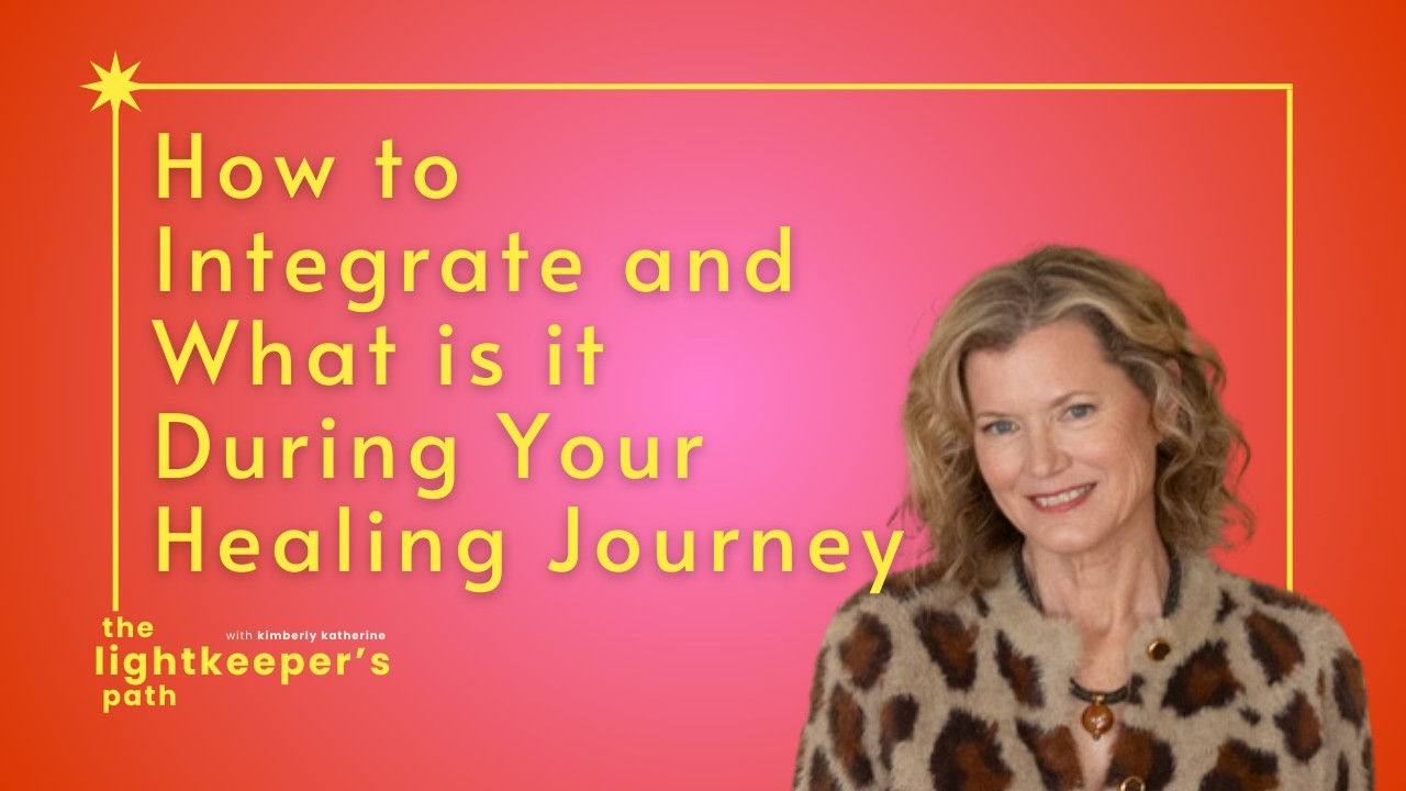 34. How to Integrate and What is it During Your Healing Journey