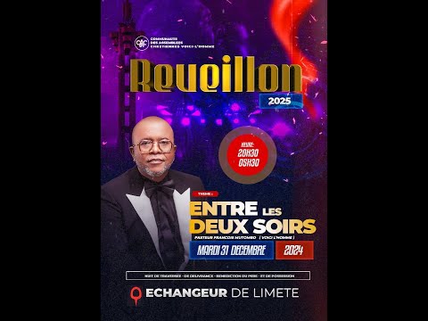 REVEILLON 2024 – 2025 ENTRE LES  DEUX SOIRS AVEC LE PASTEUR FRANÇOIS MUTOMBO VH /MARDI 31 DEC  2024