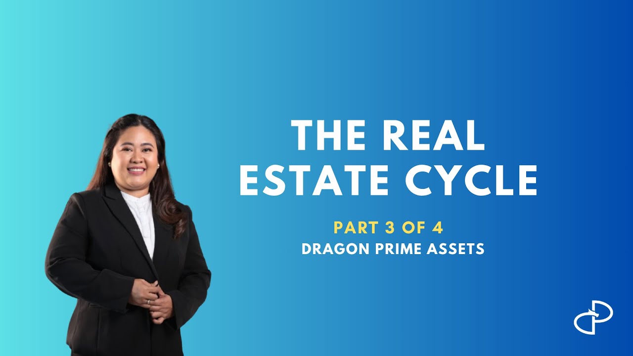 THE REAL ESTATE CYCLE PART 3 OF 4 BY DRAGON PRIME ASSETS