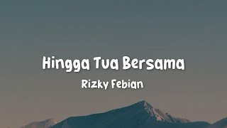 Hingga Tua Bersama    Rizky Febian Lirik Version