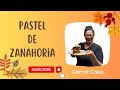 PASTEL DE ZANAHORIA / Carrot Cake