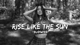 Rise Like the Sun ( Slowed 2025 )