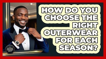 How Do You Choose The Right Outerwear For Each Season? - The Sharp Dressed Gent