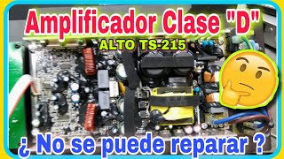 ¿ Realmente no se pueden reparar ?  Bocina amplificada Clase 'D' , ALTO TS215  no se escucha .