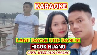 HICOK HUANG (KARAOKE) CIPT: MUSLIADI ONONG_Lagu Dayak Uud Danum 2023