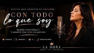 Con Todo Lo Que Soy | Canción Cristiana de Adoración | Música Cristiana en Español