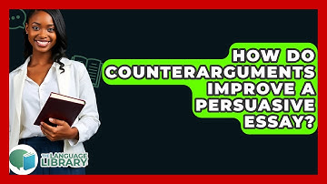 How Do Counterarguments Improve A Persuasive Essay? - The Language Library